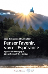 Penser l’avenir, vivre l’espérance: Approches écologique, scientifique et théologique