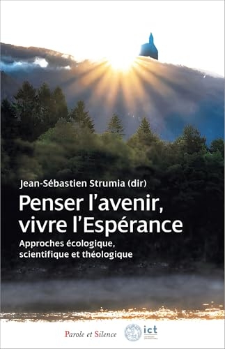 Penser l’avenir, vivre l’espérance: Approches écologique, scientifique et théologique