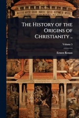 The History of the Origins of Christianity ..