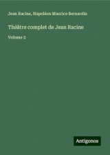 Théâtre complet de Jean Racine: Volume 2