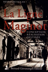 La Ligne Maginot: Conception, réalisation, destinée
