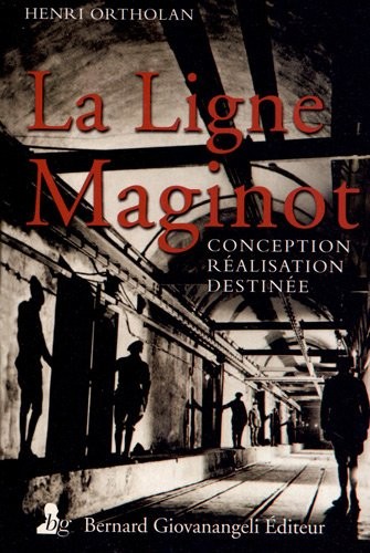 La Ligne Maginot: Conception, réalisation, destinée