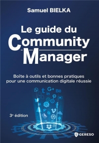 Le guide du Community Manager: Boîte à outils et bonnes pratiques pour une communication digitale réussie