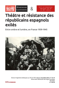 Riveneuve Continents Théâtre et résistance des républicains espagnols exilés - Livre 32 Exils espagn