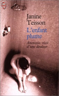 L'Enfant plume. Anorexie: récit d'une douleur