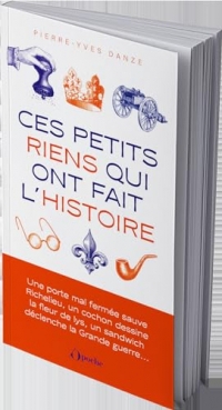 Ces petits riens qui ont fait l'histoire