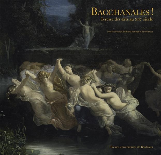 Bacchanales! Ivresse des Arts au Xixe Siecle