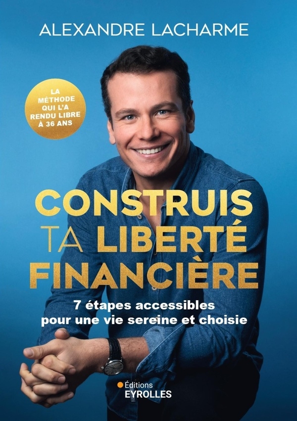Construis ta liberté financière: 10 étapes accessibles pour une vie sereine et choisie