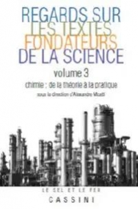 Regards sur les textes fondateurs de la science, vol. 3: Chimie : de la théorie à la pratique