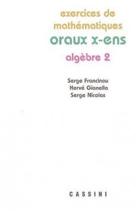 Exercices de mathématiques des oraux de l'Ecole polytechnique et des Ecoles normales supérieures : Algèbre Tome 2