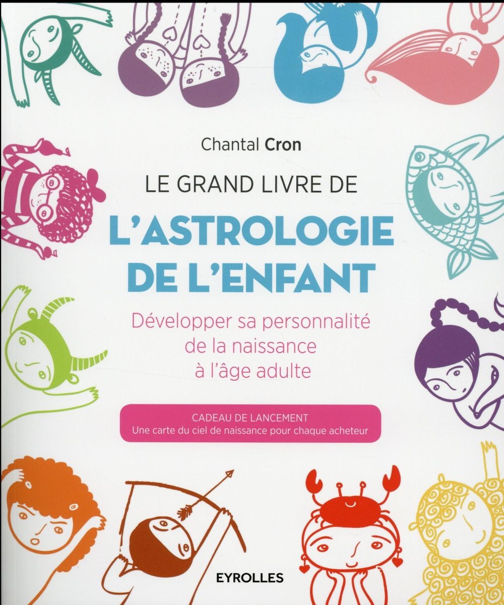 Le grand livre de l'astrologie de l'enfant: Développer sa personnalité de la naissance à l'âge adulte.