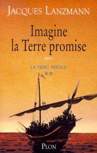 La Tribu perdue, tome 2 : Imagine la Terre promise