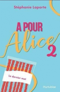 A pour Alice: Tome 2, Le dernier mot