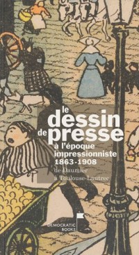 Le dessin de presse à l'époque impressionniste 1863-1908