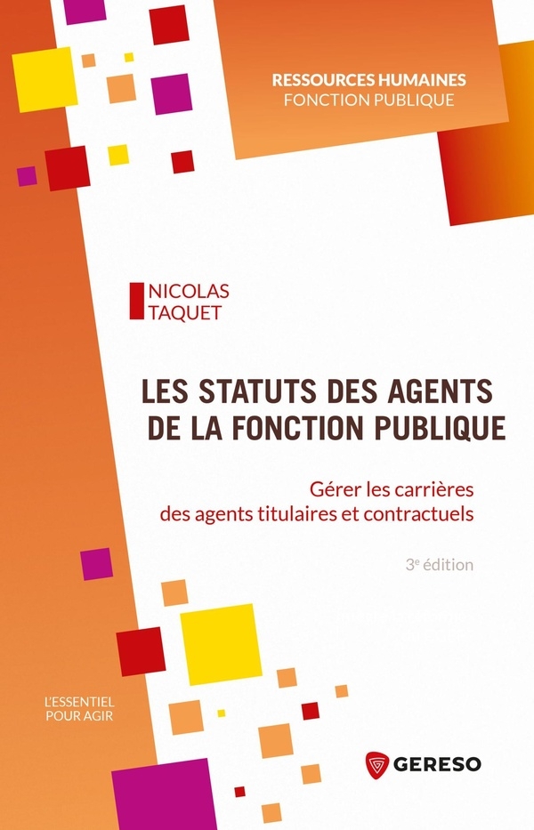 Les statuts des agents de la fonction publique: Gérer les carrières des agents titulaires et contractuels