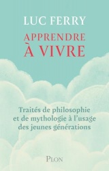 Apprendre à vivre, l'intégrale: Traités de philosophie et de mythologie à l'usage des jeunes générations