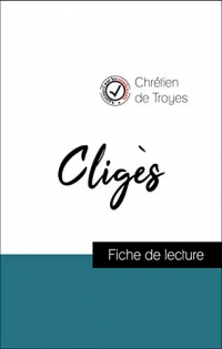 Analyse de l'œuvre : Cligès (résumé et fiche de lecture plébiscités par les enseignants sur fichedelecture.fr)