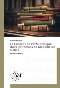 Le Concept de Vertu pratique dans les romans de Madame de Genlis: édition revue