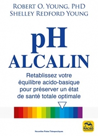 pH alcalin: Retablissez votre équilibre acido-basique pour préserver un état de santé totale optimale