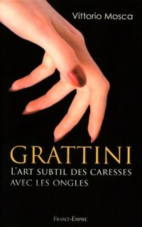 GRATTINI - L ART SUBTIL DES CARESSES AVEC LES ONGLES