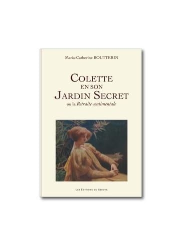 Colette en son Jardin Secret ou la Retraite sentimentale