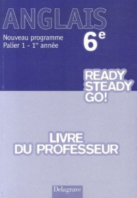 Anglais 6e Ready Steady Go! Palier 1 - 1re année : Livre du professeur