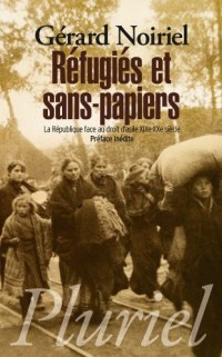 Réfugiés et sans-papiers: La République face au droit d'asile, XIXe-XXe siècle