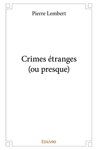 Crimes étranges (ou presque)