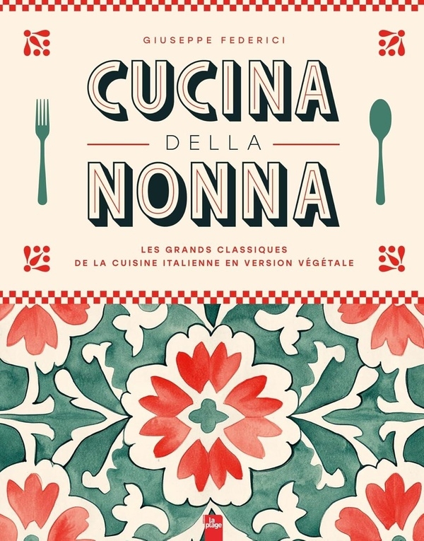 Cucina della Nonna: Les grands classiques de la cuisine italienne en version végétale