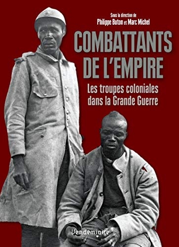 Combattants de l'Empire: Les troupes coloniales dans la Grande Guerre