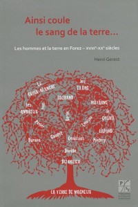 Ainsi coule le sang de la terre... : Les hommes et la terre en Forez (XVIIIe-XXe siècles)