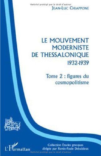 Le mouvement moderniste de Thessalonique 1932-1939 : Tome 2, Figures du cosmopolitisme