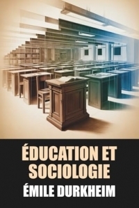 Éducation et sociologie par Émile Durkheim - Édition Originale et Intégrale avec biographie de l'auteur