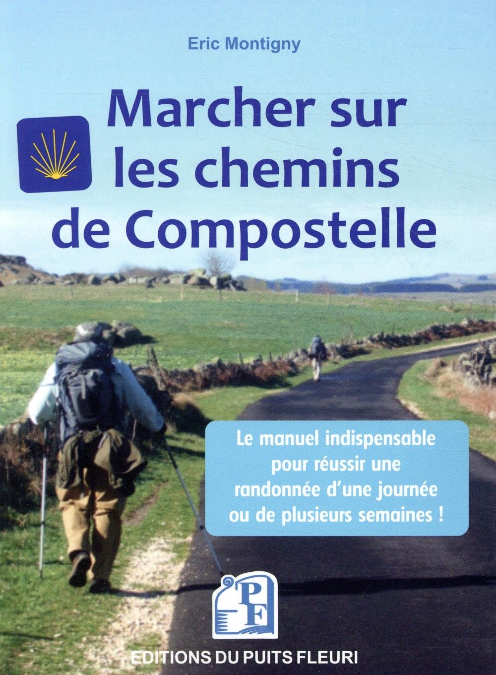 Marcher sur les chemins de Compostelle: Conseils, matériel, organisation...