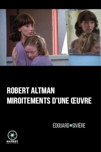 Robert Altman: Miroitements d'une œuvre