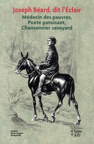 Joseph Béard, dit l'Eclair : Médecin des pauvres, Poète patoisant, Chansonnier savoyard