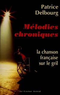 Mélodies chroniques - la chanson française sur le gril