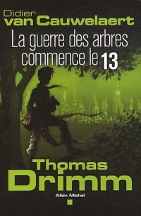Thomas Drimm - tome 2: La guerre des arbres a commencé le 13