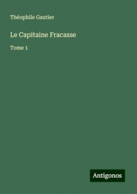 Le Capitaine Fracasse: Tome 1