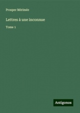 Lettres à une inconnue: Tome 1