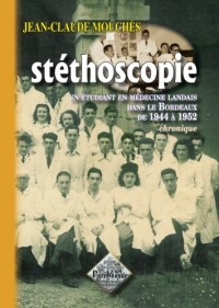 Stéthoscopie, un étudiant en médecine landais dans le Bordeaux de 1944 à 1952, chronique