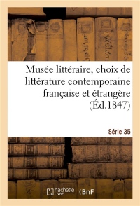 Musée littéraire, choix de littérature contemporaine française et étrangère. Série 35