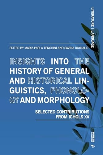 Insights Into the History of General and Historical Linguistics, Phonology and Morphology: Selected Papers from Ichols XV