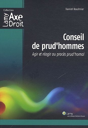 Conseil de prud'hommes: Agir et réagir au procès prud'homal.