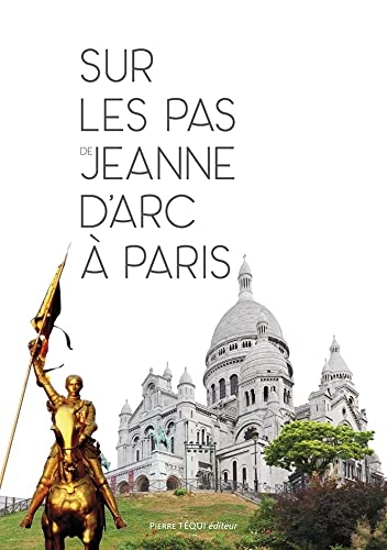 Sur les pas de Jeanne d’Arc à Paris