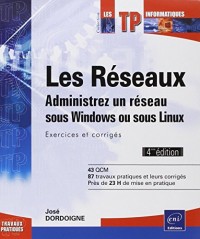 Les réseaux - Administrez un réseau sous Windows ou sous Linux : Exercices et corrigés (4ième édition)