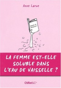 LA FEMME EST-ELLE SOLUBLE DANS L'EAU DE VAISSELLE ?