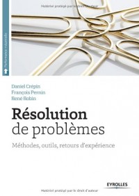 Résolution de problèmes: Méthodes, outils, retour d'expériences.