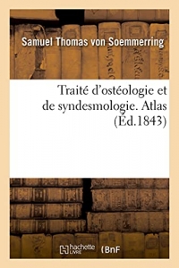 Traité d'ostéologie et de syndesmologie. Atlas: suivi d'un Traité de la mécanique des organes de la locomotion