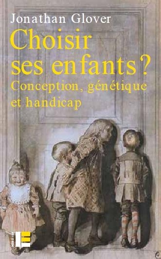 Choisir ses enfants ?: Conception, génétique et handicap